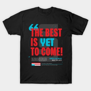 The Best is Yet to Come! T-Shirt